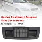Center Dashboard Speaker Panel 51457123749 For Bmw Series E90 E91 2004-2012. Fixed Price $56.78.